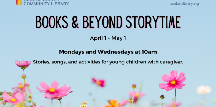 Background of a blue sky with pink cosmos at the bottom. Text in black: Books & Beyond Storytime April 1-May 1 Mondays and Wednesdays at 10am Stories, songs and activities for young children with caregiver. 
