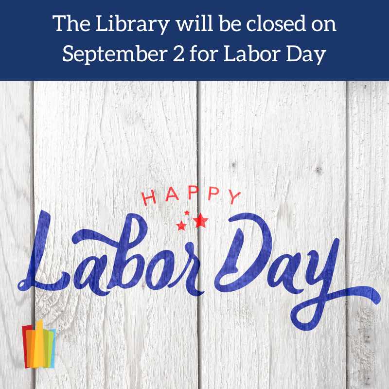 Dark blue text box. Text in white: The Library will be closed on September 2 for Labor Day. Image of white painted wood with the message Happy Labor Day