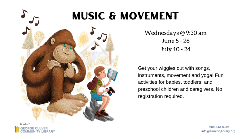 Image of a bigfoot behind a child sitting on a rock, with binoculars reading a book. Music notes in the air. Text in black: Music & Movement Wednesdays @ 9:30 am June 5 - 26 July 10 - 25 Get your wigglesout with songs, instruments, movement and yoga! Fun activties for babies, toddlers, and preschool children and caregivers. No registration required.