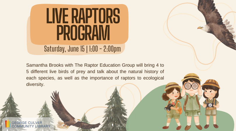 Cream background. Two images of flying eagles, one bottom middle, one top right. Pine trees in the bottom left. Three graphics of children with pith helmets and binoculars on the bottom right. Text in brown: Live Raptors Program Saturday, June 15 1:00-2:00pm Samantha Brooks with The Raptor Education Group will bring 4 to 5 different live birds of prey and talk about the natural history of each species, as well as the importance of raptors to ecological diversity. Samantha Brooks with The Raptor Education G