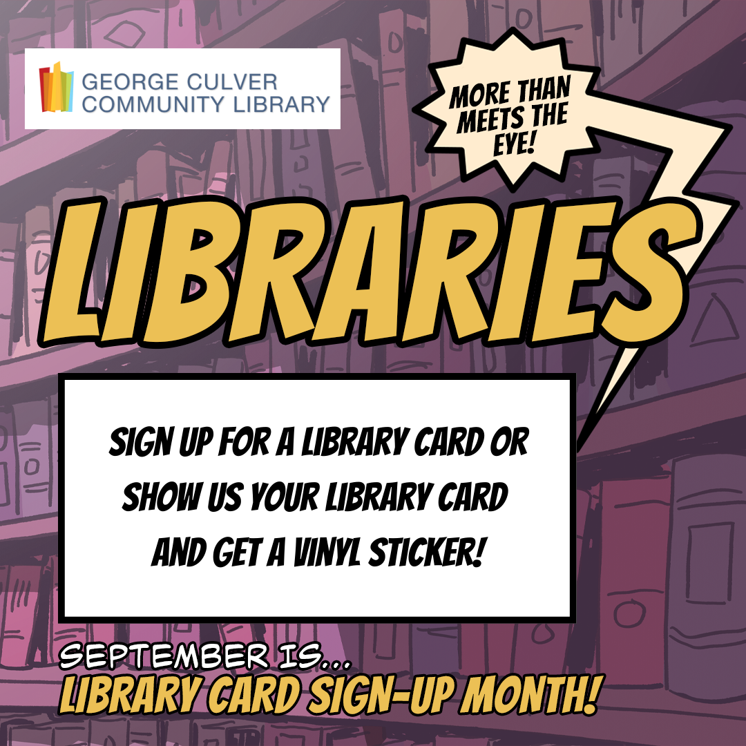 Style comic book. Background bookshelves. Text: Libraries more than meets the eye! Sign up for a library card or show us your card and get a vinyl sticker! September is...Library Card Sign-Up Month!