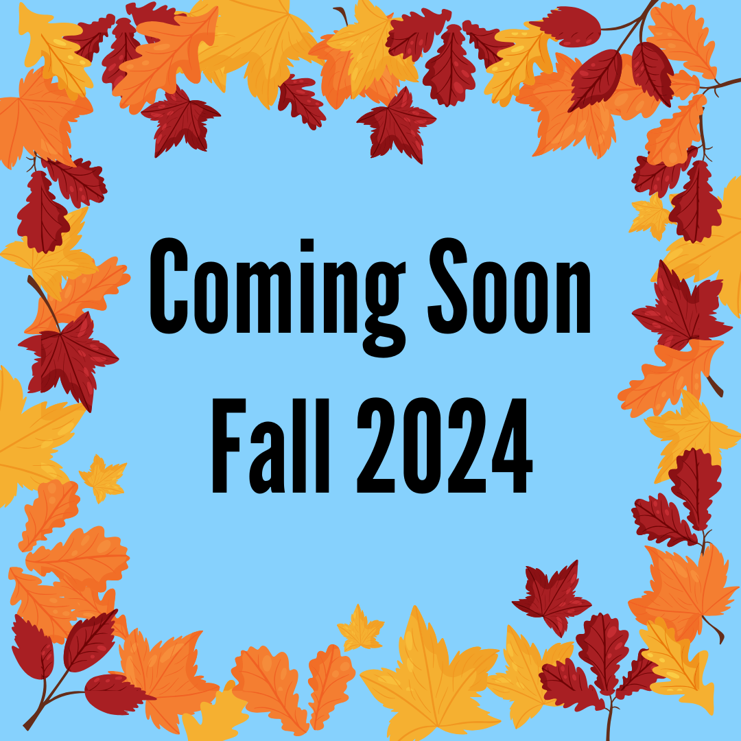 Background blue. Fall leaves around the edge of the image. Text: Coming Soon Fall 2024