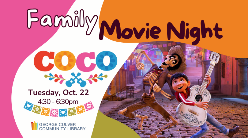 Background: Orange, pink, green and white with an image of a dancing skeleton and boy with a guitar. Image: papel picado banners in blue, green, orang and pink. Text: Family Movie Night COCO Tuesday, Oct. 22 4:30 - 6:30pm