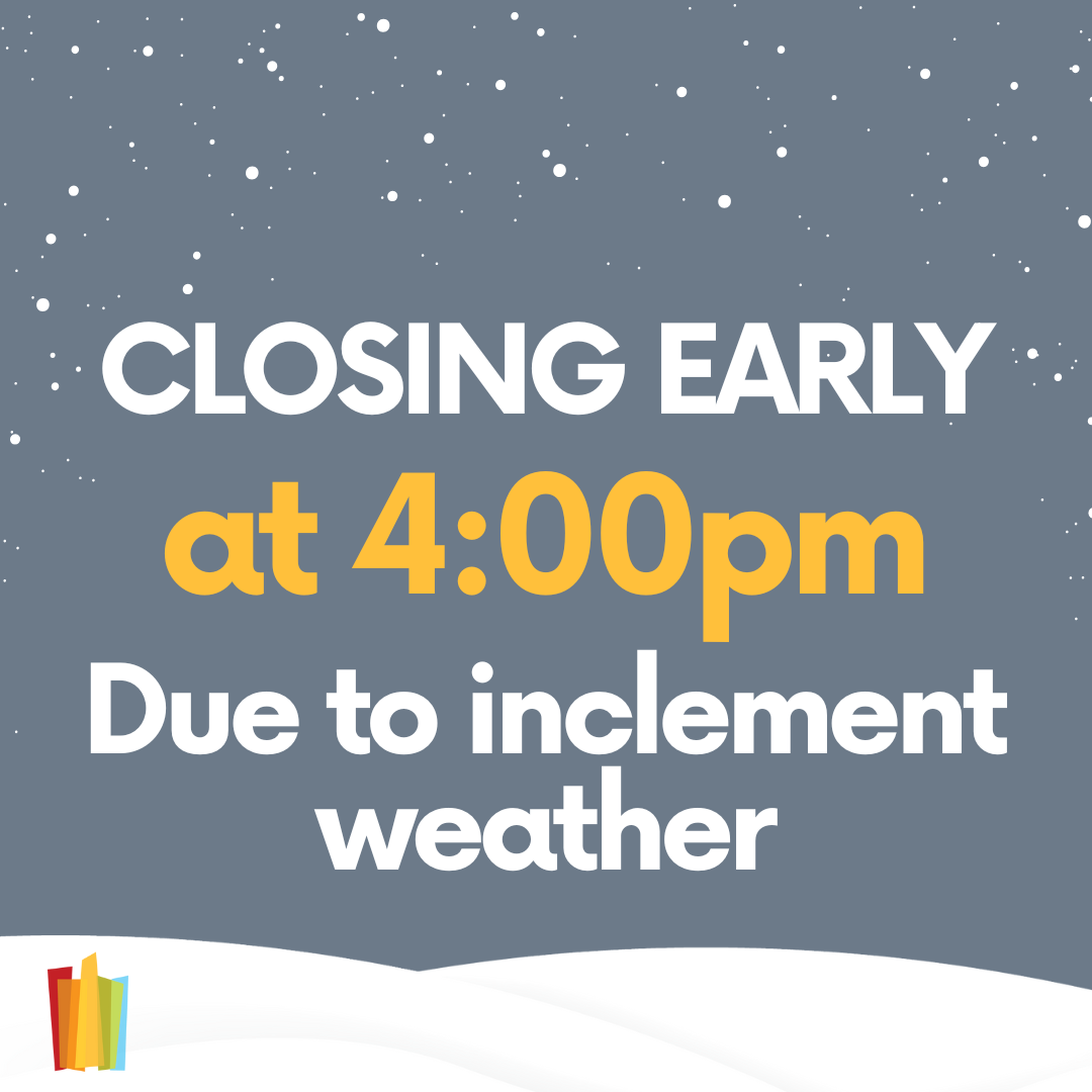 Closing early at 4:00pm due to inclement weather