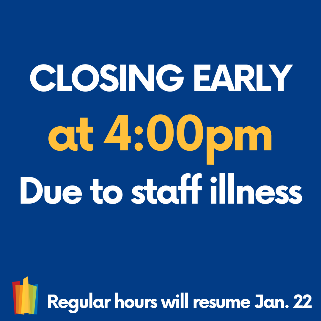 Dark Blue background. Text: Closing early at 4:00pm due to staff illness. Regular hours will resume Jan. 22