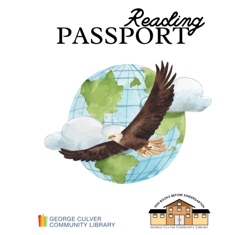 Image of eagle flying over globe. Library logo reads George Culver Community Library. 1000 books logo reads 1000 books before kindergarten George Culver Community Library. Text above eagle reads reading passport.