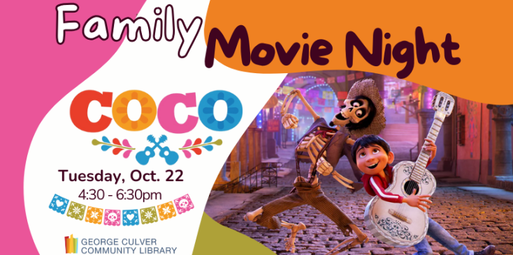 Background: Orange, pink, green and white with an image of a dancing skeleton and boy with a guitar. Image: papel picado banners in blue, green, orang and pink. Text: Family Movie Night COCO Tuesday, Oct. 22 4:30 - 6:30pm