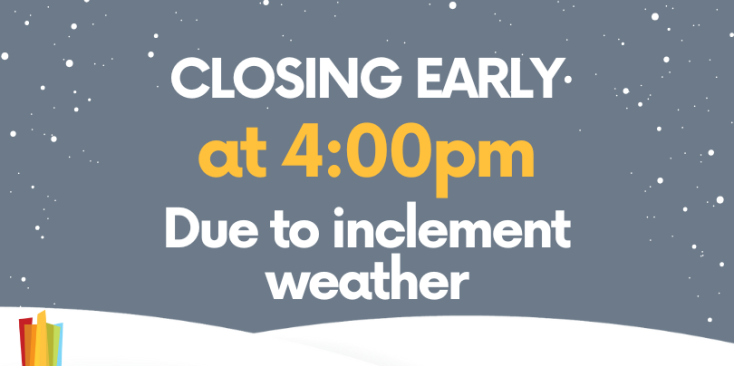 Closing early at 4:00pm due to inclement weather