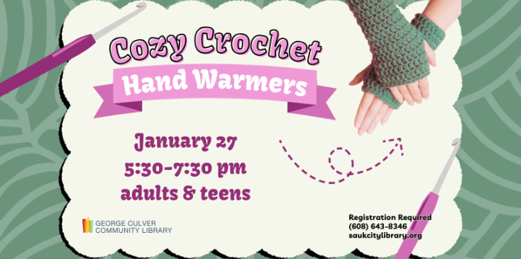 Green patterned background. Images of crochet hooks and crocheted handwarmers. Text: Cozy Crochet Hand Warmers January 27 5:30-7:30 pm adults & teens Registration Required