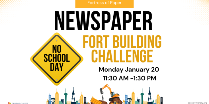 Image of a sign that reads: No School Day and city scape under construction. Text: Fortress of Paper Newspaper Fort Building Challenge Monday January 20 11:30 AM - 1:30 PM