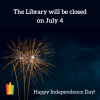 Night sky background with two gold fireworks. Text in white: The Library will be closed on July 4. Happy Independence Day!
