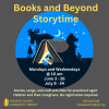 Dark gray background. Image inside a circle of a lit tent made from a book. A girl with a baseball cap inside the tent reading a tablet. Night sky with crescent moon and stars, a moose and bear silhouette behind the tent. Text in yellow: Books and Beyond Storytime. Text in white: Mondays and Wednesdays @ 10 am June 3 - 26 July 9 -24. Text in yellow: Stories songs, and crafts activities for preschool-aged children and their caregivers. No registration required.